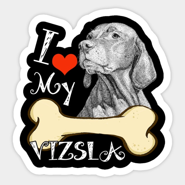 Vizsla T Shirt I Love My Vizsla I Love My Vizsla Sticker